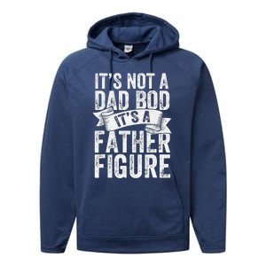 Funny Its Not A Dad Bod Its A Father Figure Funny Fathers Day Performance Fleece Hoodie