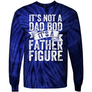 Funny Its Not A Dad Bod Its A Father Figure Funny Fathers Day Tie-Dye Long Sleeve Shirt