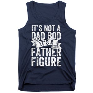 Funny Its Not A Dad Bod Its A Father Figure Funny Fathers Day Tank Top