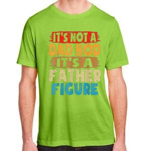 Funny Its Not A Dad Bod Its A Father Figure Funny Fathers Day Gift Adult ChromaSoft Performance T-Shirt