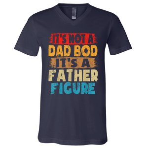 Funny Its Not A Dad Bod Its A Father Figure Funny Fathers Day Gift V-Neck T-Shirt