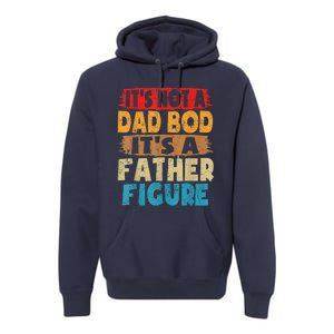 Funny Its Not A Dad Bod Its A Father Figure Funny Fathers Day Gift Premium Hoodie