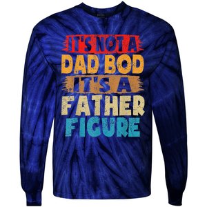 Funny Its Not A Dad Bod Its A Father Figure Funny Fathers Day Gift Tie-Dye Long Sleeve Shirt