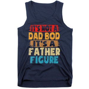 Funny Its Not A Dad Bod Its A Father Figure Funny Fathers Day Gift Tank Top