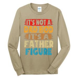 Funny Its Not A Dad Bod Its A Father Figure Funny Fathers Day Gift Tall Long Sleeve T-Shirt