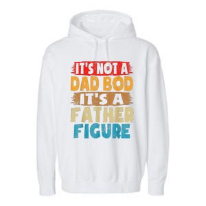 Funny Its Not A Dad Bod Its A Father Figure Funny Fathers Day Gift Garment-Dyed Fleece Hoodie