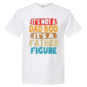 Funny Its Not A Dad Bod Its A Father Figure Funny Fathers Day Gift Garment-Dyed Heavyweight T-Shirt