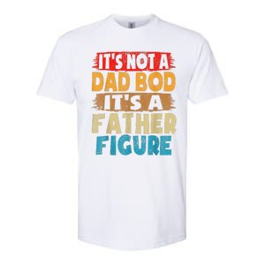 Funny Its Not A Dad Bod Its A Father Figure Funny Fathers Day Gift Softstyle CVC T-Shirt