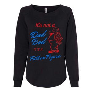 Funny Its Not A Dad Bod Its A Father Figure Funny Fathers Day Womens California Wash Sweatshirt