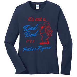 Funny Its Not A Dad Bod Its A Father Figure Funny Fathers Day Ladies Long Sleeve Shirt