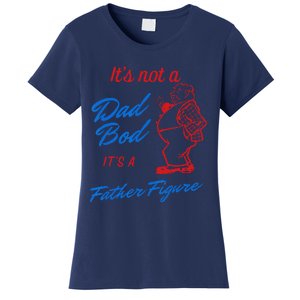 Funny Its Not A Dad Bod Its A Father Figure Funny Fathers Day Women's T-Shirt