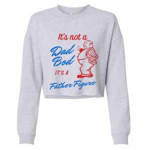 Funny Its Not A Dad Bod Its A Father Figure Funny Fathers Day Cropped Pullover Crew