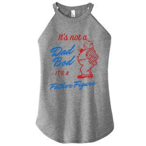 Funny Its Not A Dad Bod Its A Father Figure Funny Fathers Day Women's Perfect Tri Rocker Tank