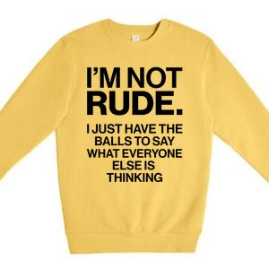 Funny Im Not Rude Premium Crewneck Sweatshirt