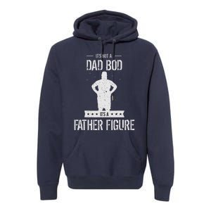 Funny Its Not A Dad Bod Its A Father Figure Fathers Day Premium Hoodie