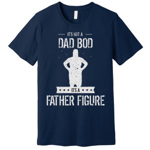 Funny Its Not A Dad Bod Its A Father Figure Fathers Day Premium T-Shirt