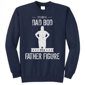 Funny Its Not A Dad Bod Its A Father Figure Fathers Day Tall Sweatshirt