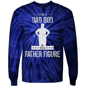 Funny Its Not A Dad Bod Its A Father Figure Fathers Day Tie-Dye Long Sleeve Shirt