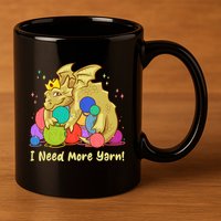 Funny I Need More Yarn Dragon Hoarding Yarn 11oz C Handle Ceramic Mug