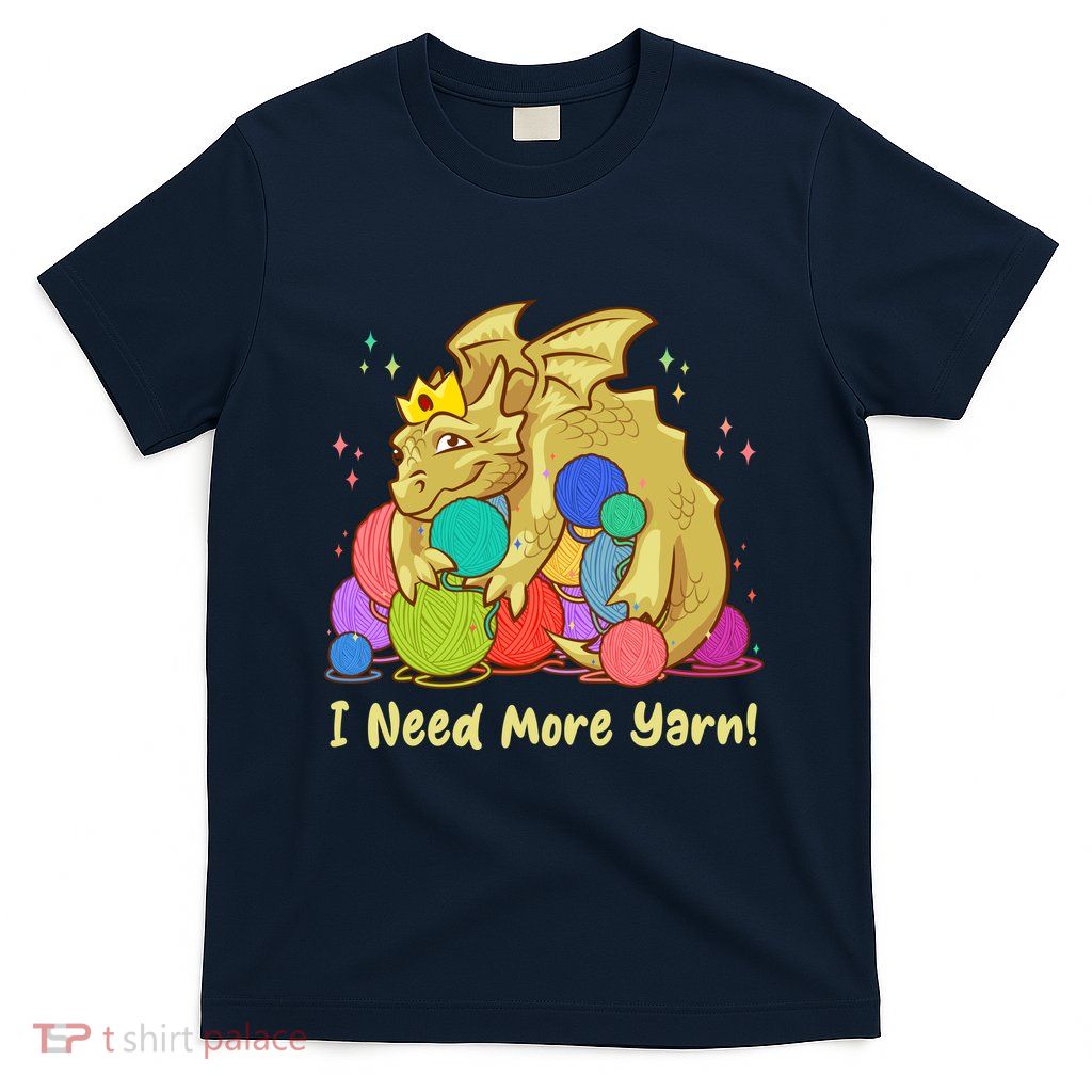 Funny I Need More Yarn Dragon Hoarding Yarn T-Shirt