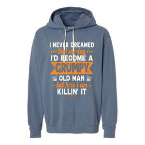 Funny I Never Dreamed I'd Become A Grumpy Old Garment-Dyed Fleece Hoodie