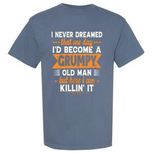 Funny I Never Dreamed I'd Become A Grumpy Old Garment-Dyed Heavyweight T-Shirt