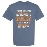 Funny I Never Dreamed I'd Become A Grumpy Old Garment-Dyed Heavyweight T-Shirt