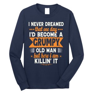 Funny I Never Dreamed I'd Become A Grumpy Old Long Sleeve Shirt