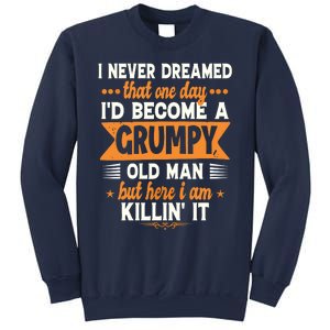 Funny I Never Dreamed I'd Become A Grumpy Old Sweatshirt