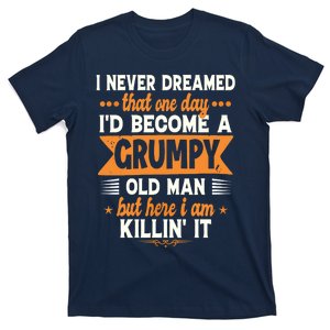 Funny I Never Dreamed I'd Become A Grumpy Old T-Shirt