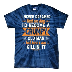 Funny I Never Dreamed I'd Become A Grumpy Old Tie-Dye T-Shirt