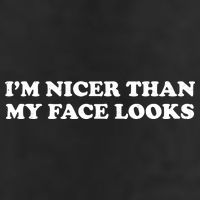 Funny Im Nicer Than My Face Looks Cool Comfort Performance Bucket Hat