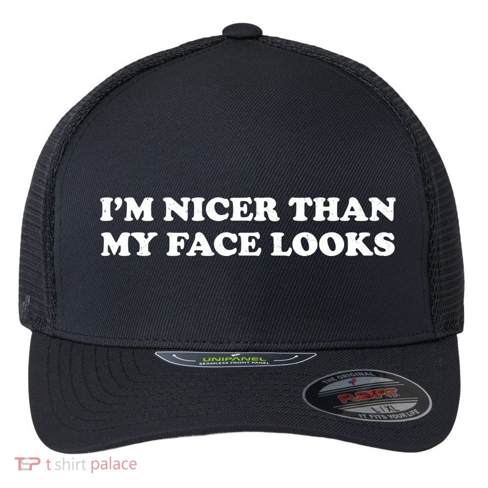 Funny Im Nicer Than My Face Looks Flexfit Unipanel Trucker Cap