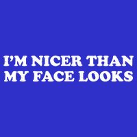 Funny Im Nicer Than My Face Looks Premium T-Shirt