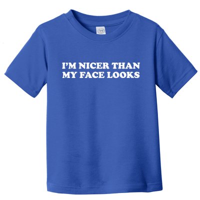 Funny Im Nicer Than My Face Looks Toddler T-Shirt