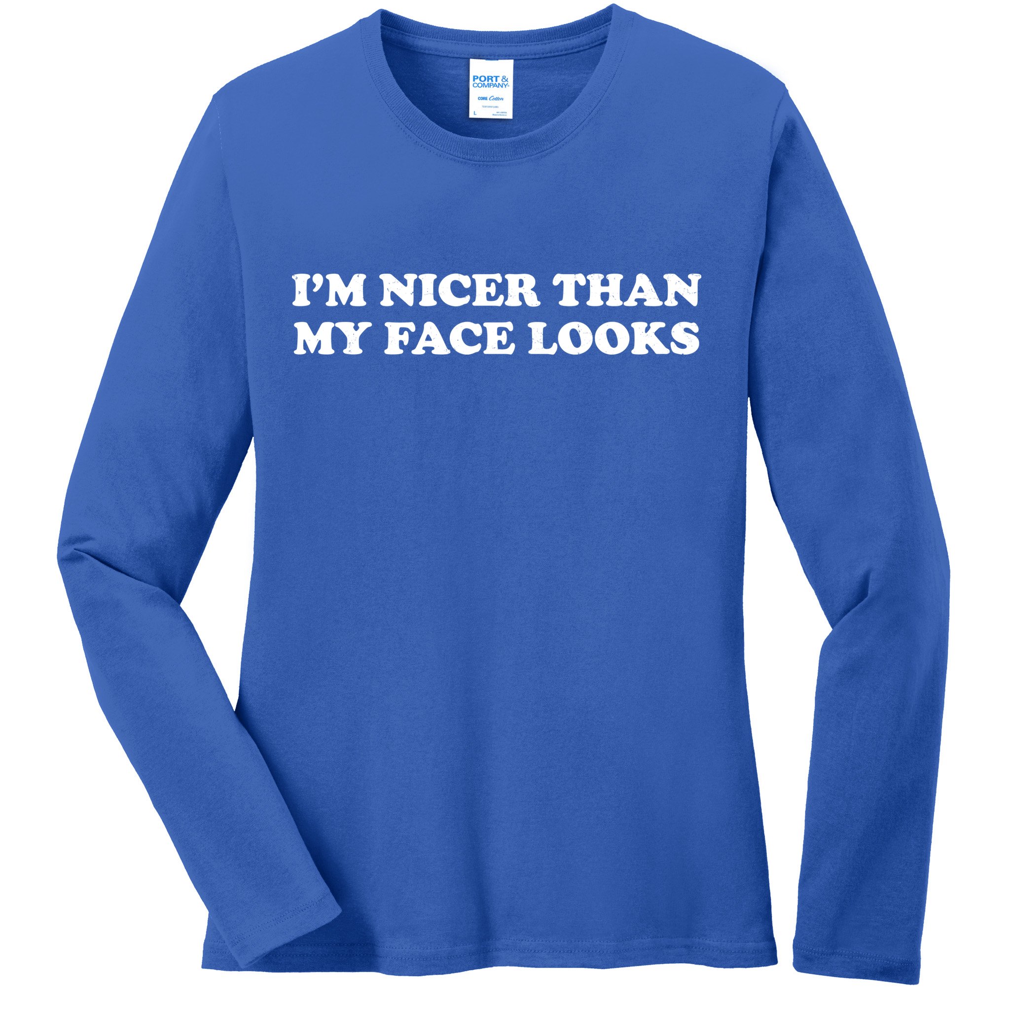 Funny Im Nicer Than My Face Looks Ladies Long Sleeve Shirt