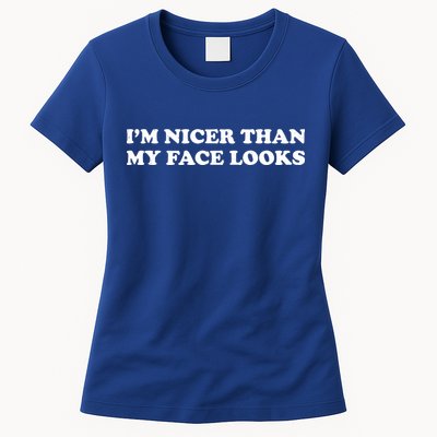 Funny Im Nicer Than My Face Looks Womens T-Shirt