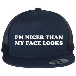 Funny Im Nicer Than My Face Looks Flat Bill Trucker Hat