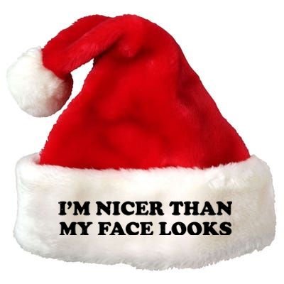 Funny Im Nicer Than My Face Looks Premium Christmas Santa Hat