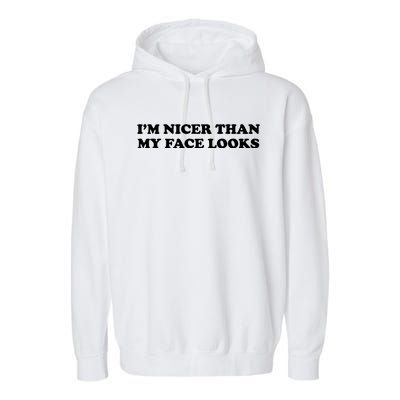 Funny Im Nicer Than My Face Looks Garment-Dyed Fleece Hoodie