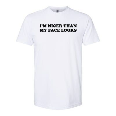 Funny Im Nicer Than My Face Looks Softstyle CVC T-Shirt