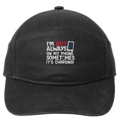 Funny I'm Not Always On My Phone Sometimes It's Charging 7-Panel Snapback Hat