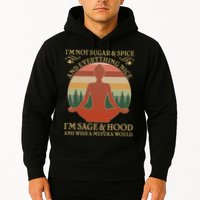 Funny I'm Not Sugar And Spice I'm Sage And Hood Hoodie
