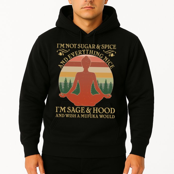 Funny I'm Not Sugar And Spice I'm Sage And Hood Hoodie