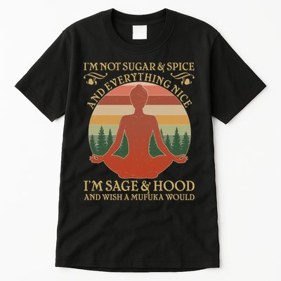 Funny I'm Not Sugar And Spice I'm Sage And Hood Tall T-Shirt