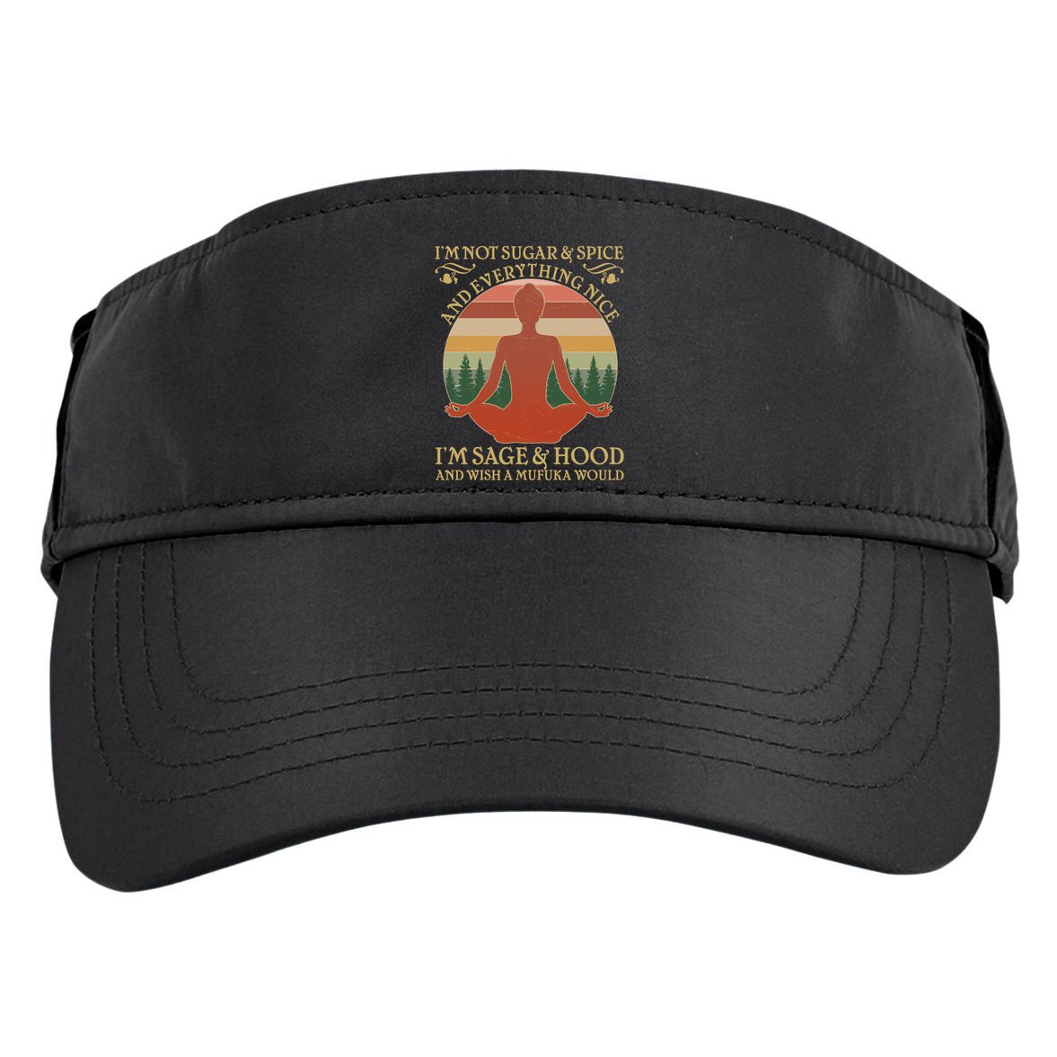 Funny I'm Not Sugar And Spice I'm Sage And Hood Adult Drive Performance Visor