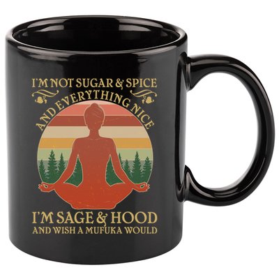 Funny I'm Not Sugar And Spice I'm Sage And Hood 11oz C Handle Ceramic Mug