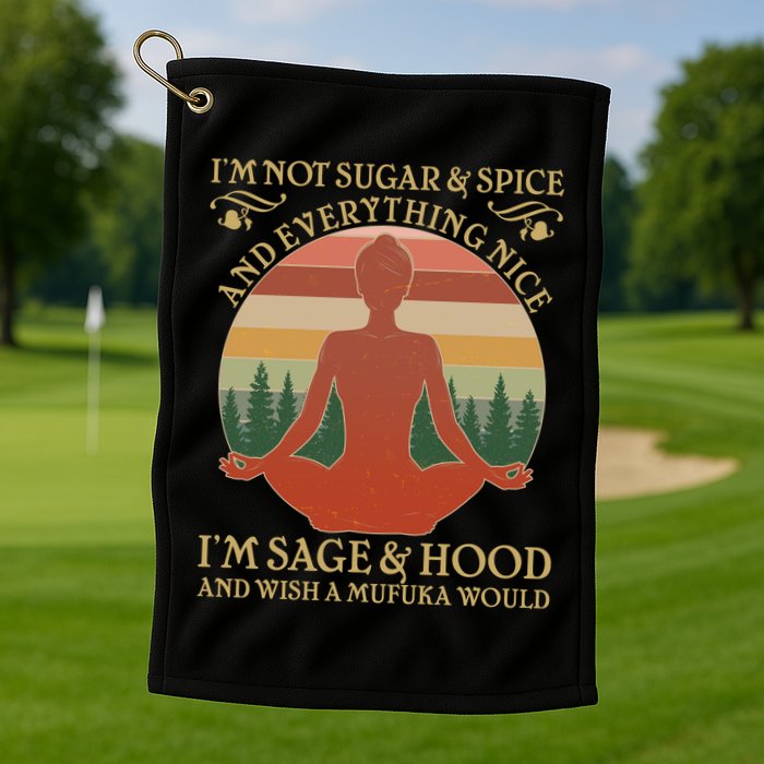 Funny I'm Not Sugar And Spice I'm Sage And Hood Golf Towel