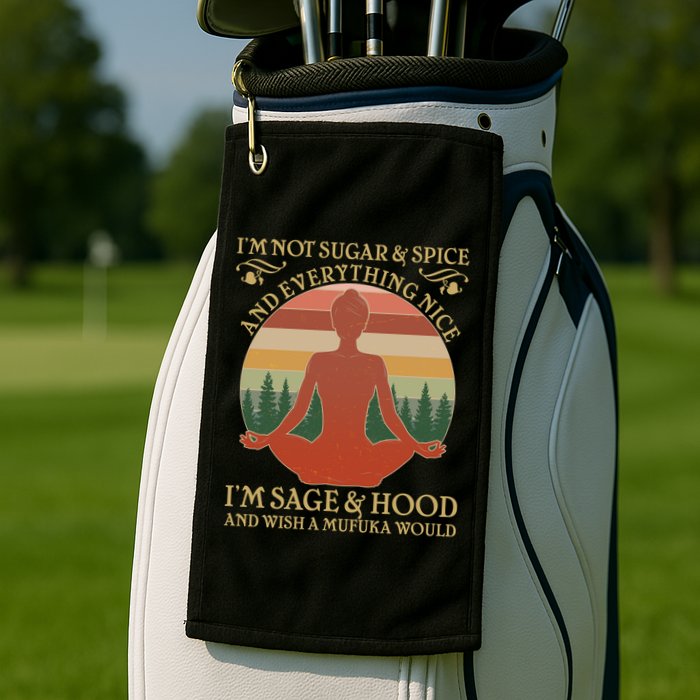 Funny I'm Not Sugar And Spice I'm Sage And Hood Golf Towel