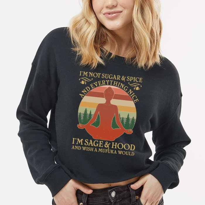 Funny I'm Not Sugar And Spice I'm Sage And Hood Cropped Pullover Crew